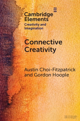 Connective Creativity: What Art Can Teach Us about Collaboration by Choi-Fitzpatrick, Austin