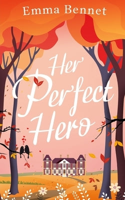 HER PERFECT HERO a heartwarming, feel-good romance to fall in love with by Bennet, Emma