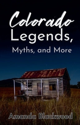Colorado Legends, Myths, and More by Blackwood, Amanda