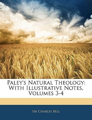 Paley's Natural Theology: With Illustrative Notes, Volumes 3-4 by Bell, Charles