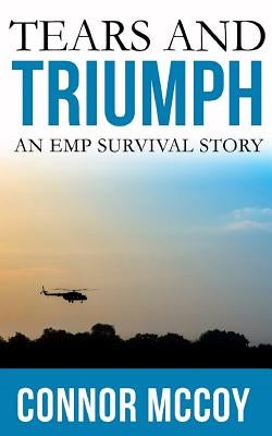 Tears and Triumph: An EMP Survival story by McCoy, Connor