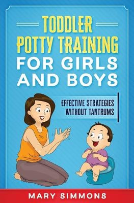 Toddler Potty Training for Girls and Boys: Effective Strategies Without Tantrums by Simmons, Mary