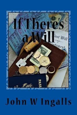 If There's a Will by Ingalls, John W.