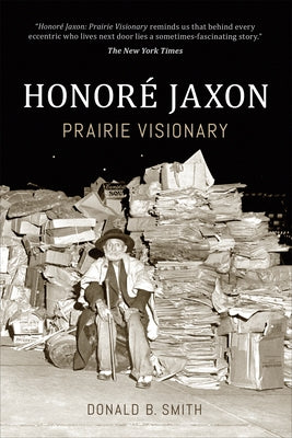 Honoré Jaxon: Prairie Visionary by Smith, Donald