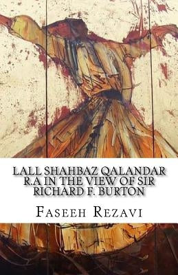 LALL SHAHBAZ QALANDAR R.A In the view of Sir Richard F. Burton by Rezavvi, Faseeh