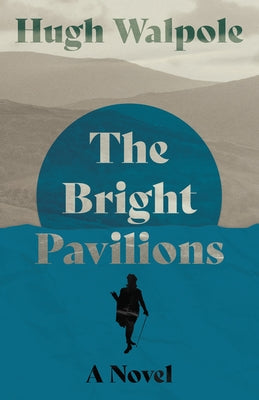 The Bright Pavilions - A Novel by Walpole, Hugh