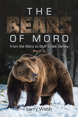 The Bears of Moro: Part 3 by Webb, Larry