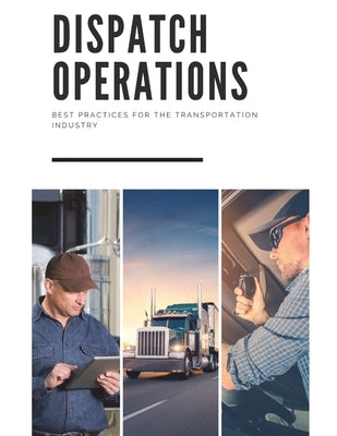 Dispatch Operations: Best Practices For The Transportation Industry by Publishing Company LLC, The Jv Myka