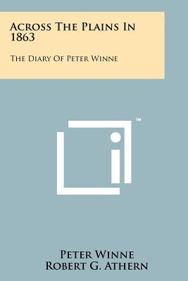 Across the Plains in 1863: The Diary of Peter Winne by Winne, Peter