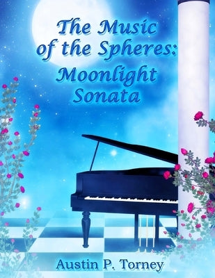 The Music of the Spheres: Moonlight Sonata by Torney, Austin P.
