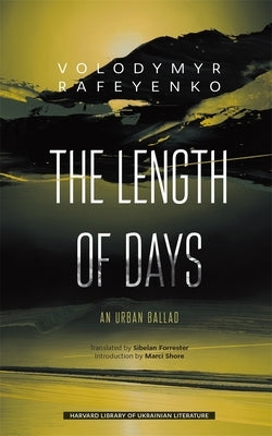 The Length of Days: An Urban Ballad by Rafeyenko, Volodymyr