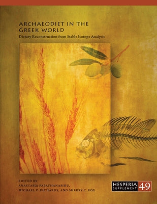 Archaeodiet in the Greek World: Dietary Reconstruction from Stable Isotope Analysis by Papathanasiou, Anastasia