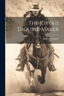 The Joyous Trouble Maker by Gregory, Jackson