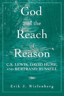 God and the Reach of Reason by Wielenberg, Erik J.