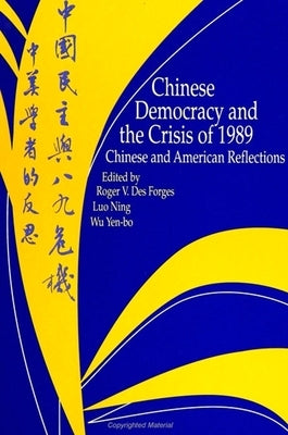 Chinese Democracy and the Crisis of 1989: Chinese and American Reflections by Desforges, Roger V.
