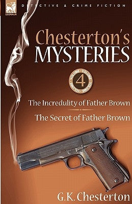 Chesterton's Mysteries: 4-The Incredulity of Father Brown & the Secret of Father Brown by Chesterton, G. K.