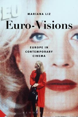 Euro-Visions: Europe in Contemporary Cinema by Liz, Mariana