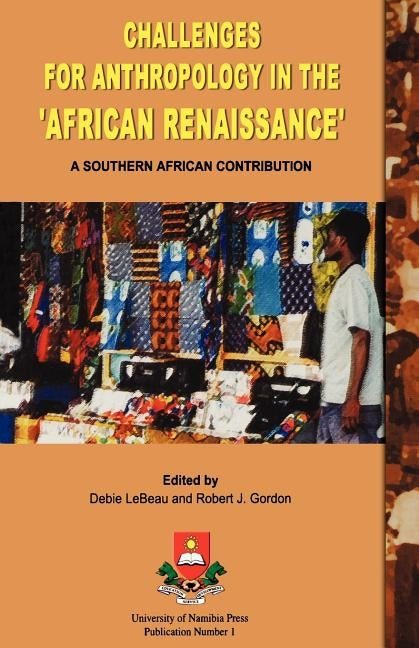 Challenges for Anthropology in the 'African Renaissance': A Southern African Contribution by LeBeau, Debie