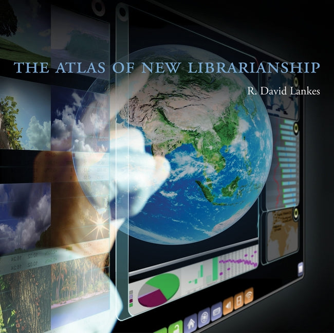 The Atlas of New Librarianship by Lankes, R. David