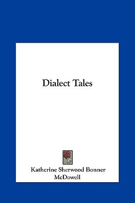 Dialect Tales by McDowell, Katherine Sherwood Bonner