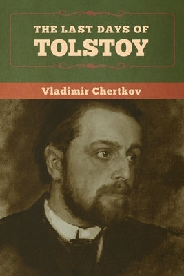 The Last Days of Tolstoy by Chertkov, Vladimir