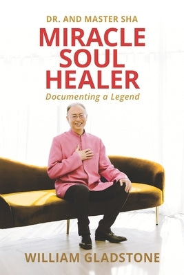 Miracle Soul Healer: Documenting a Legend by Gladstone, William