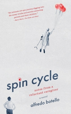 Spin Cycle: Notes from a Reluctant Caregiver by Botello, Alfredo