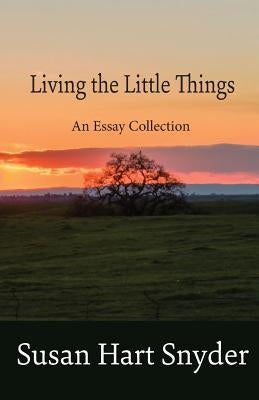 Living the Little Things: An Essay Collection by Snyder, Susan Hart