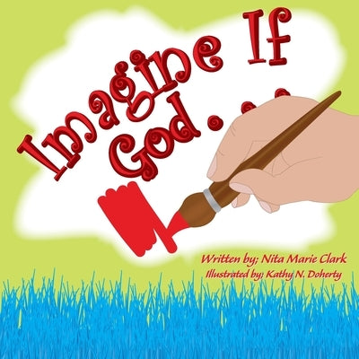 Imagine If God . . . by Clark, Nita Marie
