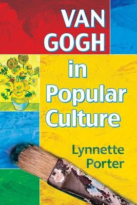 Van Gogh in Popular Culture by Porter, Lynnette