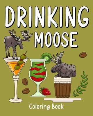 Drinking Moose Coloring Book: Animal Playful Painting Pages with Recipes Coffee or Smoothie and Cocktail by Paperland