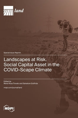 Landscapes at Risk. Social Capital Asset in the COVID-Scape Climate by Trovato, Maria Rosa