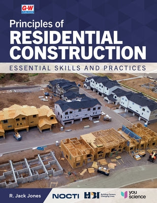Principles of Residential Construction: Essential Skills and Practices by Jones, R. Jack