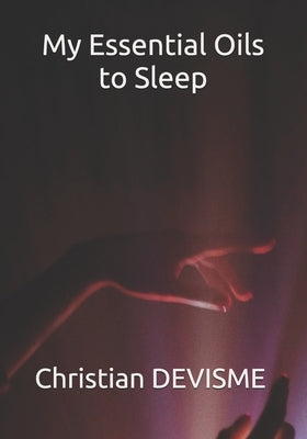 My Essential Oils to Sleep by Devisme, Christian