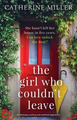 The Girl Who Couldn't Leave: An absolutely uplifting and emotional page-turner by Miller, Catherine