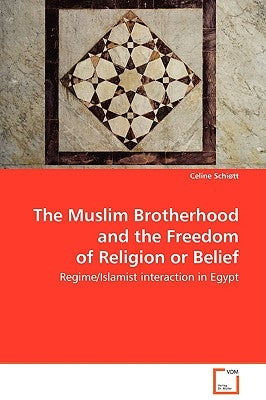 The Muslim Brotherhood and the Freedom of Religion or Belief by Schiøtt, Celine