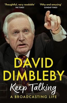 Keep Talking: A Broadcasting Life by Dimbleby, David
