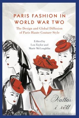 Paris Fashion and World War Two: Global Diffusion and Nazi Control by Taylor, Lou
