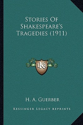 Stories Of Shakespeare's Tragedies (1911) by Guerber, H. A.