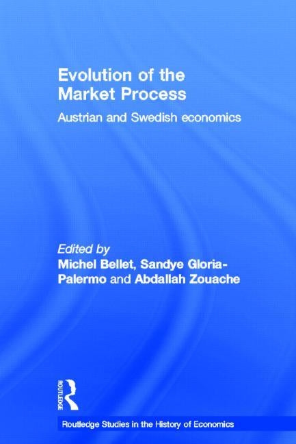Evolution of the Market Process: Austrian and Swedish Economics by Bellet, Michel