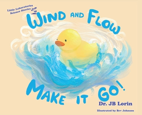 Wind and Flow Make it Go! by Lorin, Jb