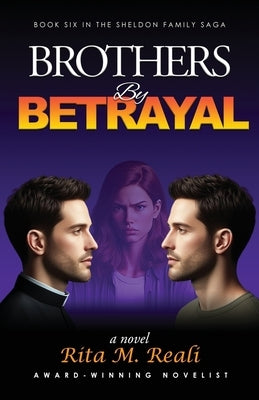 Brothers By Betrayal by Reali, Rita M.