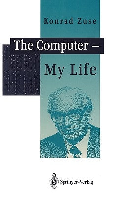 The Computer - My Life by Bauer, F. L.