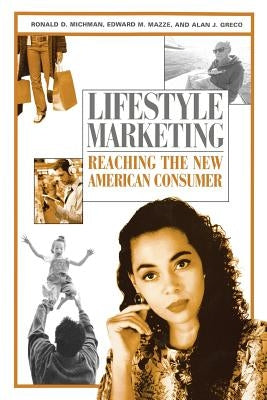 Lifestyle Marketing: Reaching the New American Consumer by Michman, Ronald D.