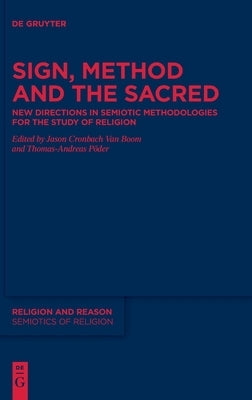 Sign, Method and the Sacred: New Directions in Semiotic Methodologies for the Study of Religion by Van Boom, Jason Cronbach