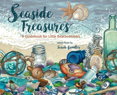 Seaside Treasures: A Guidebook for Little Beachcombers by Grindler, Sarah