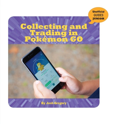 Collecting and Trading in Pokémon Go by Gregory, Josh