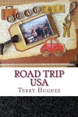 Road Trip USA: A Family's Real Life Fun Adventures Driving The Length of America by Hughes, Terry
