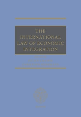 The International Law of Economic Integration by Chaisse, Julien