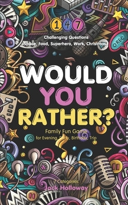 Would You Rather? Family Fun Game for Evening, Party, Birthday, Trip: Challenging Questions in 7 Categories: Space, Food, Superhero, Work, Travel, Chr by Kolomiets, Vikes